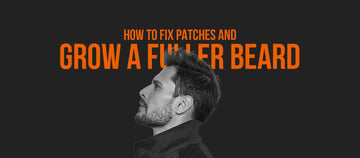 How To Fix Patches And Grow A Fuller Beard - Dari Mooch