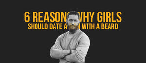 6 Reasons Why Girls Should Date A Man With A Beard - Dari Mooch