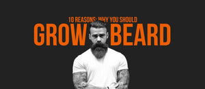 10 Reasons; Why You Should Grow A Beard - Dari Mooch